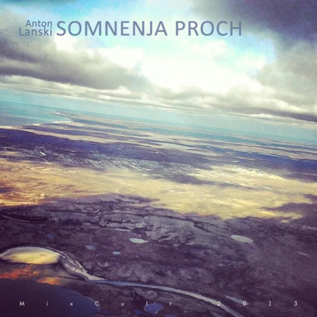 MixCult Podcast # 121: Anton Lanski - Somnenja Proch (2013)