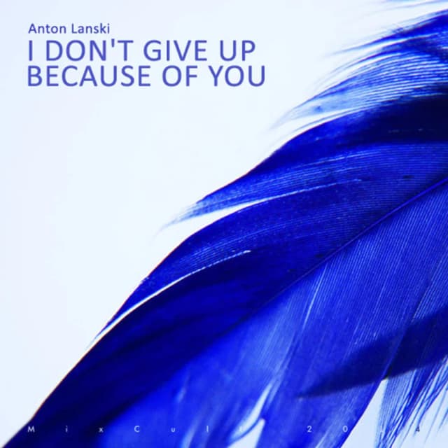 MixCult Podcast # 128: Anton Lanski - I Don't Give Up Because Of You (2014)