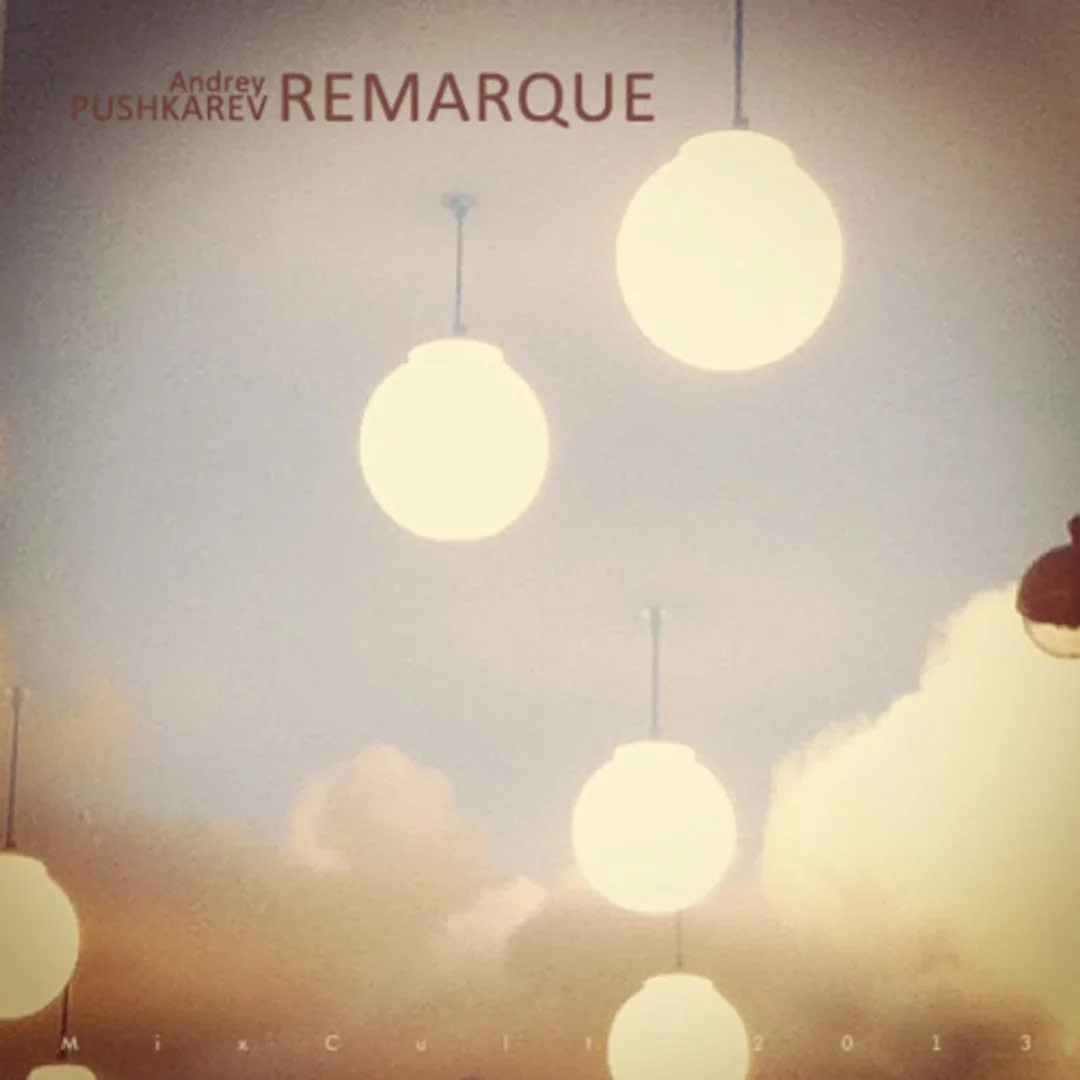 MixCult Podcast # 111: Andrey PUSHKAREV - Remarque (2013)