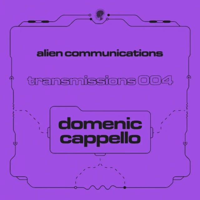 Alien Communications: Transmissions 004 - Domenic Cappello