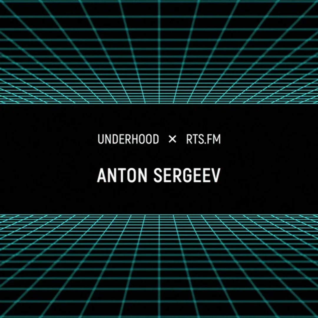 Anton Sergeev / RTS.fm x Underhood.prod @ Wip