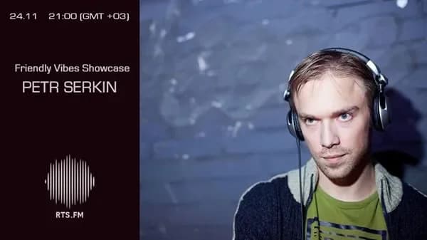 Petr Serkin | Friendly Vibes Showcase X RTS.FM • 23.11.14