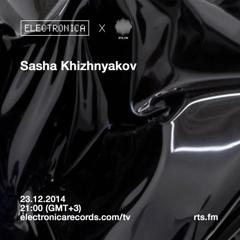 Sasha Khizhnyakov @ Electronica Records x RTS.FM 23.12.2014