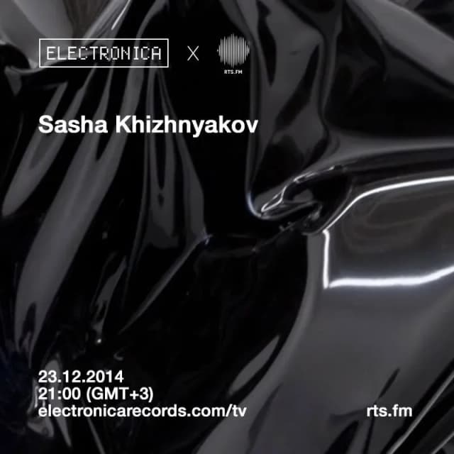 Sasha Khizhnyakov @ Electronica Records x RTS.FM 23.12.2014